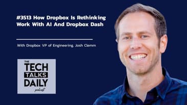 3513: How Dropbox Is Rethinking Work With AI And Dropbox Dash
