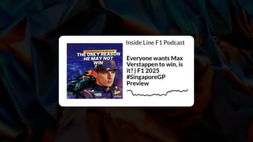 Inside Line F1 Podcast - Everyone wants Max Verstappen to win, is it? | F1 2025 #SingaporeGP Preview