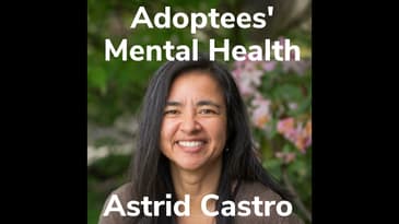 Adoptees' Mental Health With Astrid Castro