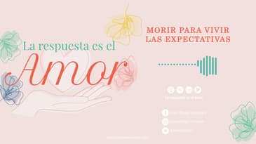 La Respuesta es el Amor - Morir para vivir: las expectativas T2 Ep. 13