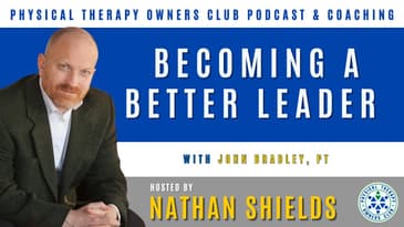 Becoming A Better Leader With John Bradley, PT