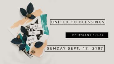 Ephesians 1:1-14 -- United to Blessings