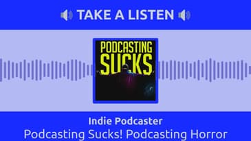 Indie Podcaster - Podcasting Sucks! Podcasting Horror Stories