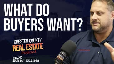 Buyers' perspective for sellers with Bobby Hulmes | Chester County Real Estate Podcast ep 32