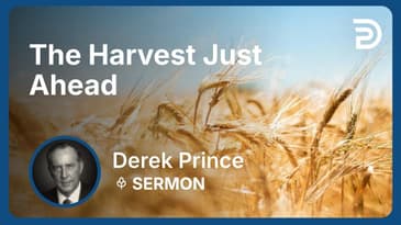 The Harvest Just Ahead | Derek Prince