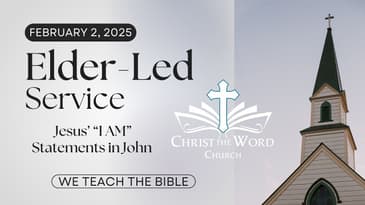 Elder Led Service - The "I AM" Statements of Jesus - Christ the Word Church