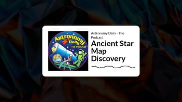Astronomy Daily - The Podcast - Ancient Star Map Discovery