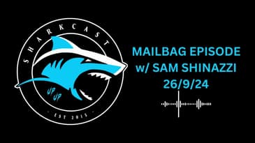 SHARKCAST MAILBAG EPISODE w/ SAM SHINAZZI (26/9/24)