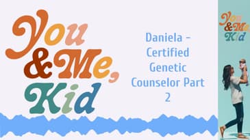 Daniela - Certified Genetic Counselor Part 2 | You and Me, Kid #youandmekid #podcast #yamk