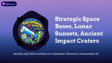 Strategic Space Bases, Lunar Sunsets, Ancient Impact Craters