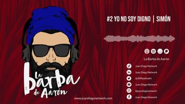 La Barba de Aarón - #2 Yo no soy digno | Simón