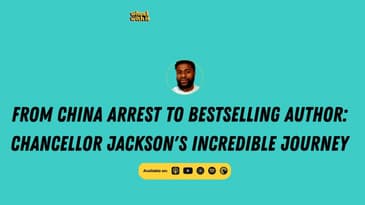From China Arrest to Bestselling Author: Chancellor Jackson's Incredible Journey