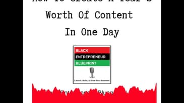 How To Create A Year's Worth Of Content In One Day - Black Entrepreneur Blueprint 298