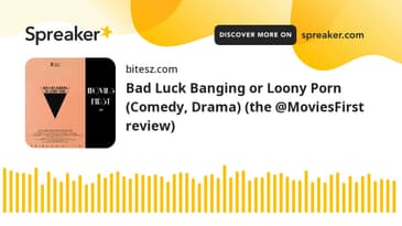 Bad Luck Banging or Looney Porn (Comedy, Drama) (the @MoviesFirst review)