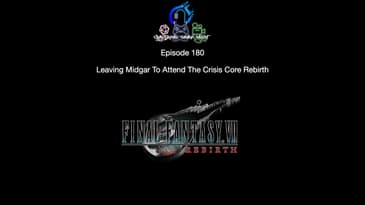Episode 180 -  Leaving Midgar To Attend The Crisis Core Rebirth