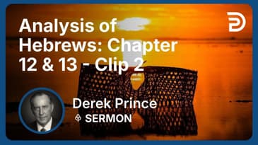 Analysis of Hebrews: Chapter 12 & 13 | Clip 2 | Derek Prince