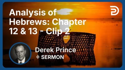 Analysis of Hebrews: Chapter 12 & 13 | Clip 2 | Derek Prince