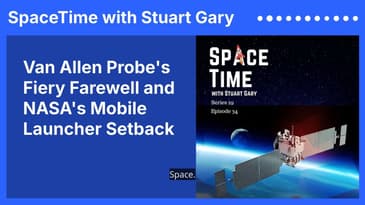 Van Allen Probe's Fiery Farewell and NASA's Mobile Launcher Setback