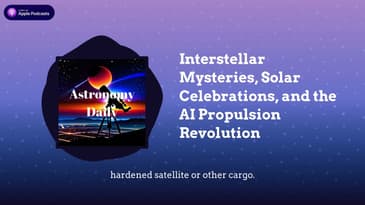 Interstellar Mysteries, Solar Celebrations, and the AI Propulsion Revolution