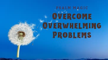 Psalm 118: OVERCOME OVERWHELMING PROBLEMS