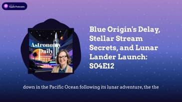 Blue Origin's Delay, Stellar Stream Secrets, and Lunar Lander Launch: S04E12