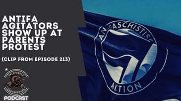 ANTIFA Agitators Show Up At Parents Protest (Clip from Episode 213)