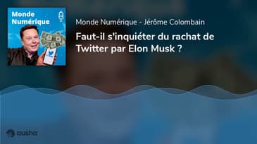 Faut-il s'inquiéter du rachat de Twitter par Elon Musk ?