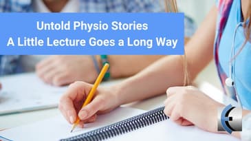 Untold Physio Stories Podcast: A Little Lecture Goes a Long Way