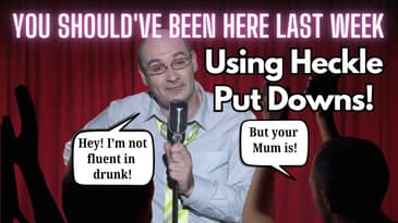 You Should've Been Here Last Week: Using Heckle Put Downs - When, How, Why?