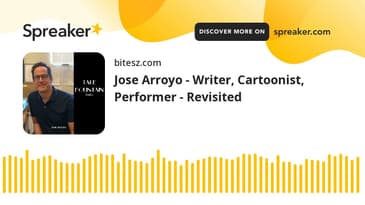 Jose Arroyo - Writer, Cartoonist, Performer - Revisited