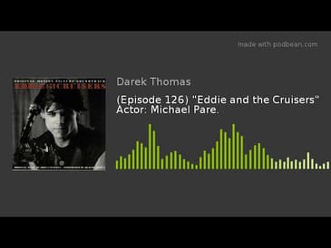 (Episode 126) "Eddie and the Cruisers" Actor: Michael Pare.