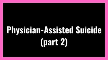 Physician-Assisted Suicide, Part 2