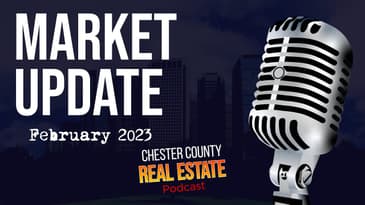 Market Update February 2023 | Chester County Real Estate Podcast