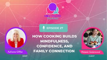 How Cooking Builds Mindfulness, Confidence, and Family Connection with Melanie Underwood