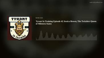 Tyrant In Training Episode 42 Jessica Brown, The Twizzlers Queen of Milstern States