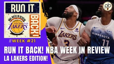 Run it Back! NBA Week in Review - LA Lakers Edition, Week #21