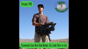 Episode 190 - Filmmaker Shai Ben-Dor - The Long Path: A Journey of Becoming
