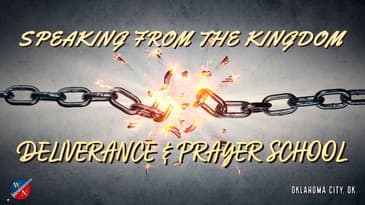 Speaking From The Kingdom: Deliverance & Prayer School | Oklahoma City Spirit School