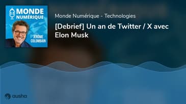 [Debrief] Un an de Twitter / X avec Elon Musk