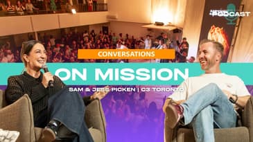 Conversations: On Mission | C3 Toronto (with Ps Sam & Jess Picken)
