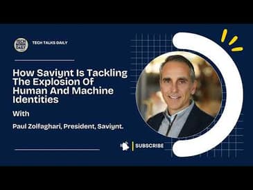 How Saviynt Is Tackling The Explosion Of Human And Machine Identities