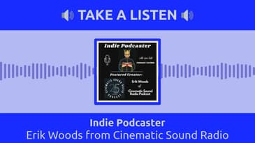 Indie Podcaster - Erik Woods from Cinematic Sound Radio Podcast
