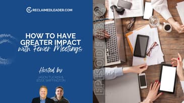 RL 382: How to Have Greater Impact with Fewer Meetings