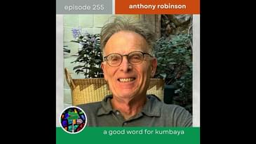 A Good Word for Kumbaya with Anthony Robinson | Episode 255
