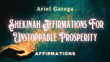 Affirmations for Unstoppable Prosperity: The Magic of Shekinah