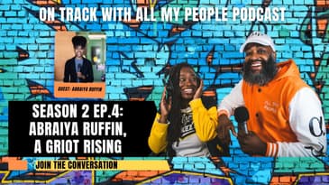 On Track With All My People SZN 2 Ep.4 - Abraiya Ruffin, A Griot Rising