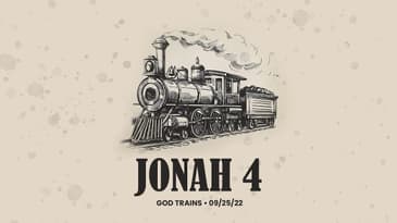 Jonah 4 - God Trains
