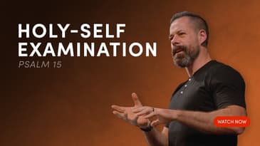 Holy Self-Examination - Psalm 15