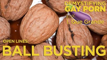 Demystifying Gay Porn: S2E22  Open Lines - Ball Busting Festish
