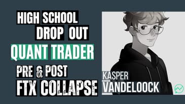 High School Dropout Turned Quant Trader, Entrepreneur (Pre & Post FTX Collapse) · Kasper Vandeloock